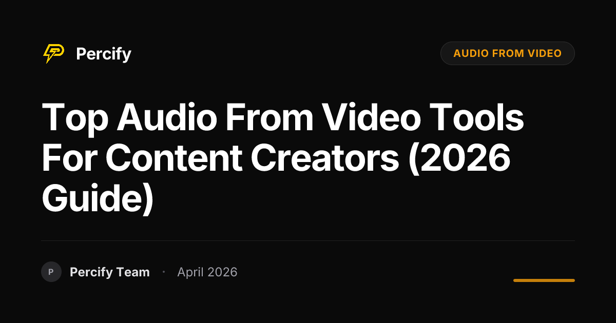 Top audio from video Tools for Content Creators (2026 Guide) - Percify AI Avatar Blog Cover