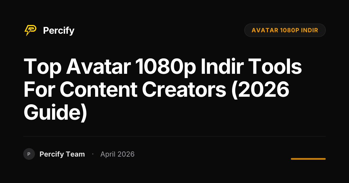 Top avatar 1080p indir Tools for Content Creators (2026 Guide) - Percify AI Avatar Blog Cover