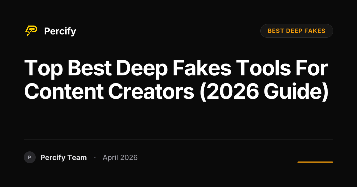 Top best deep fakes Tools for Content Creators (2026 Guide) - Percify AI Avatar Blog Cover