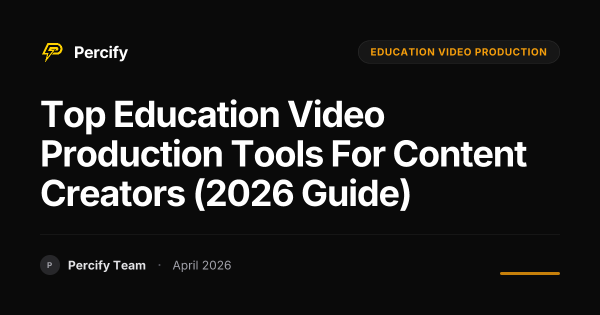 Top education video production Tools for Content Creators (2026 Guide) - Percify AI Avatar Blog Cover