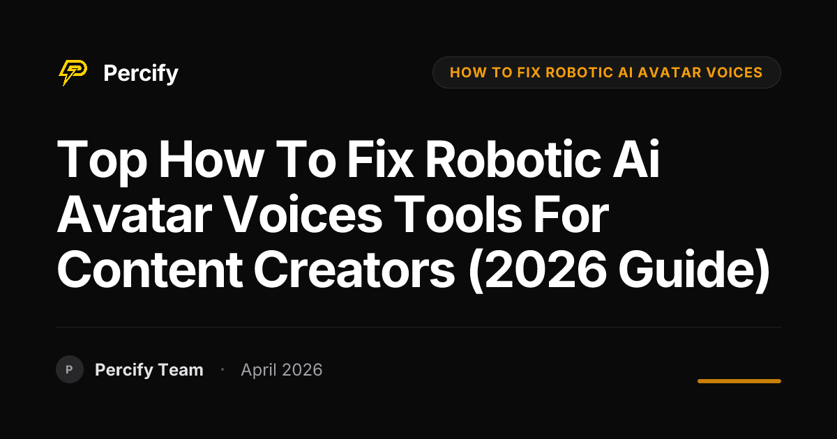 Top how to fix robotic ai avatar voices Tools for Content Creators (2026 Guide) - Percify AI Avatar Blog Cover