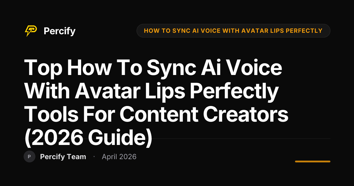 Top how to sync ai voice with avatar lips perfectly Tools for Content Creators (2026 Guide) - Percify AI Avatar Blog Cover