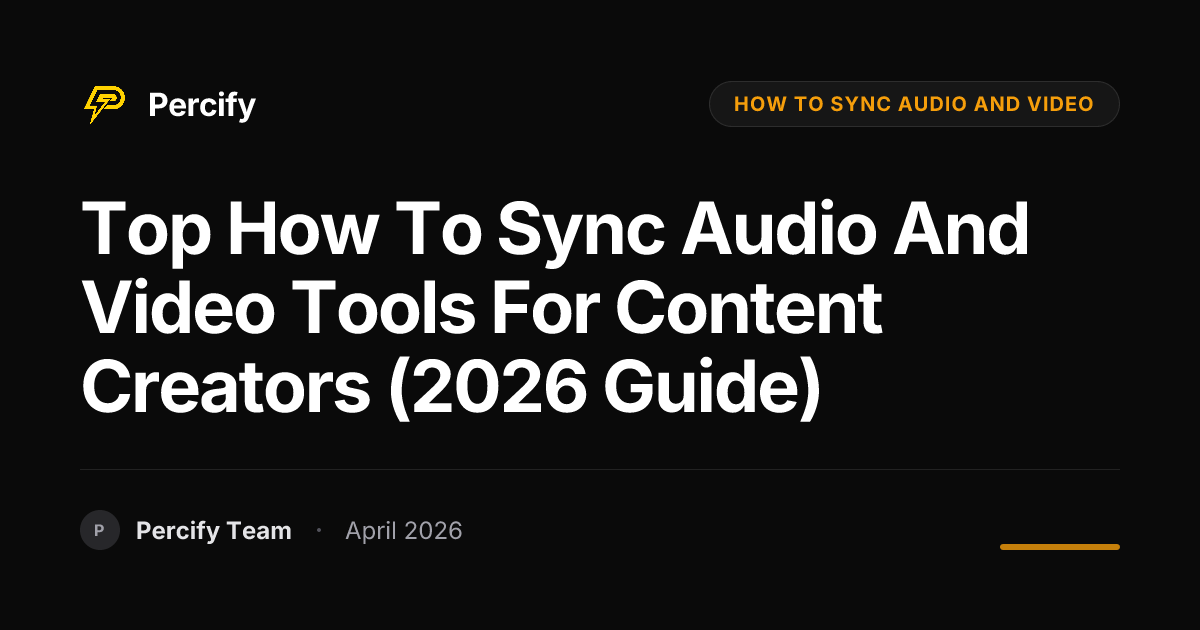Top how to sync audio and video Tools for Content Creators (2026 Guide) - Percify AI Avatar Blog Cover