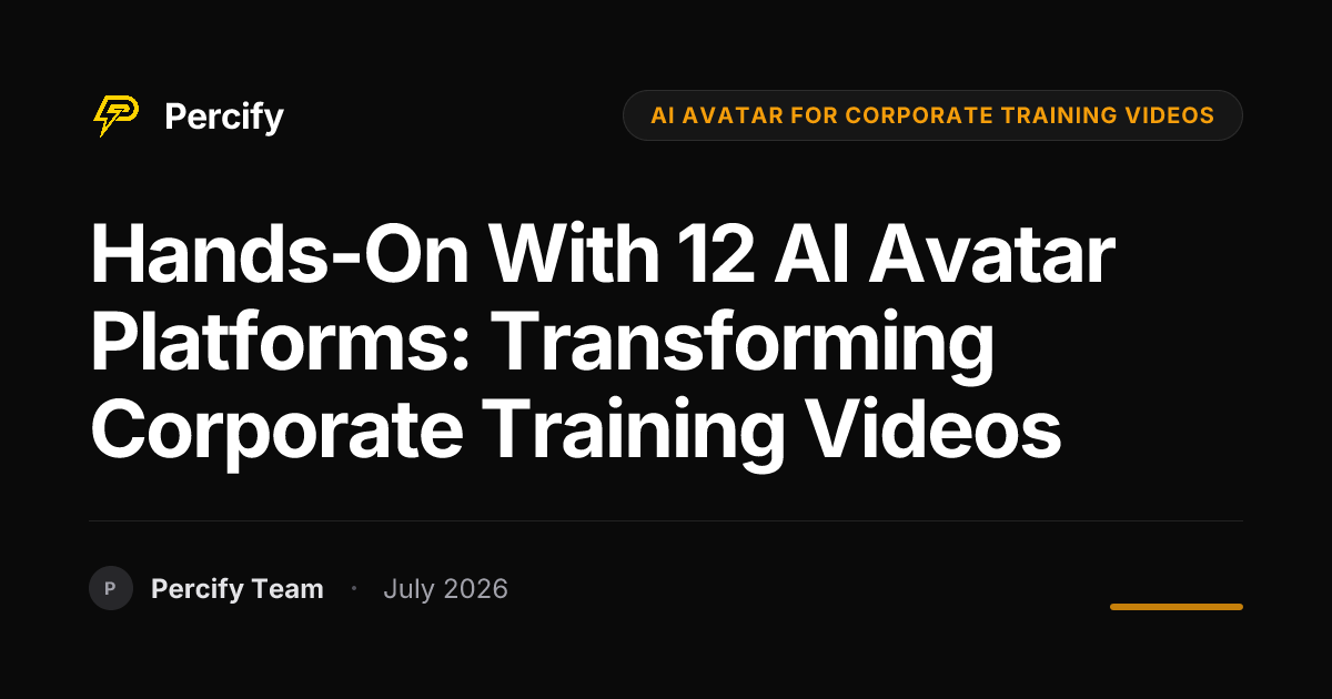Hands-on with 12 AI Avatar Platforms: Transforming Corporate Training Videos - Percify AI Avatar Blog Cover