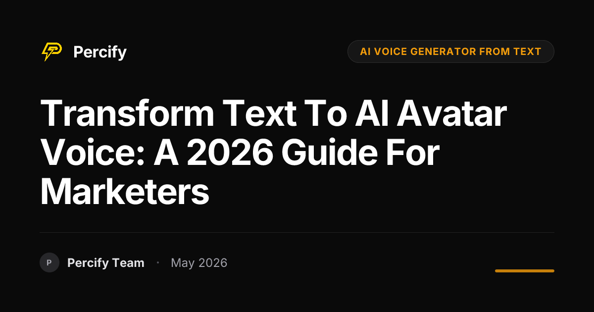 Transform Text to AI Avatar Voice: A 2026 Guide for Marketers - Percify AI Avatar Blog Cover
