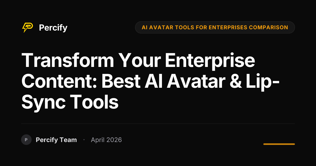 Transform Your Enterprise Content: Best AI Avatar & Lip-Sync Tools - Percify AI Avatar Blog Cover
