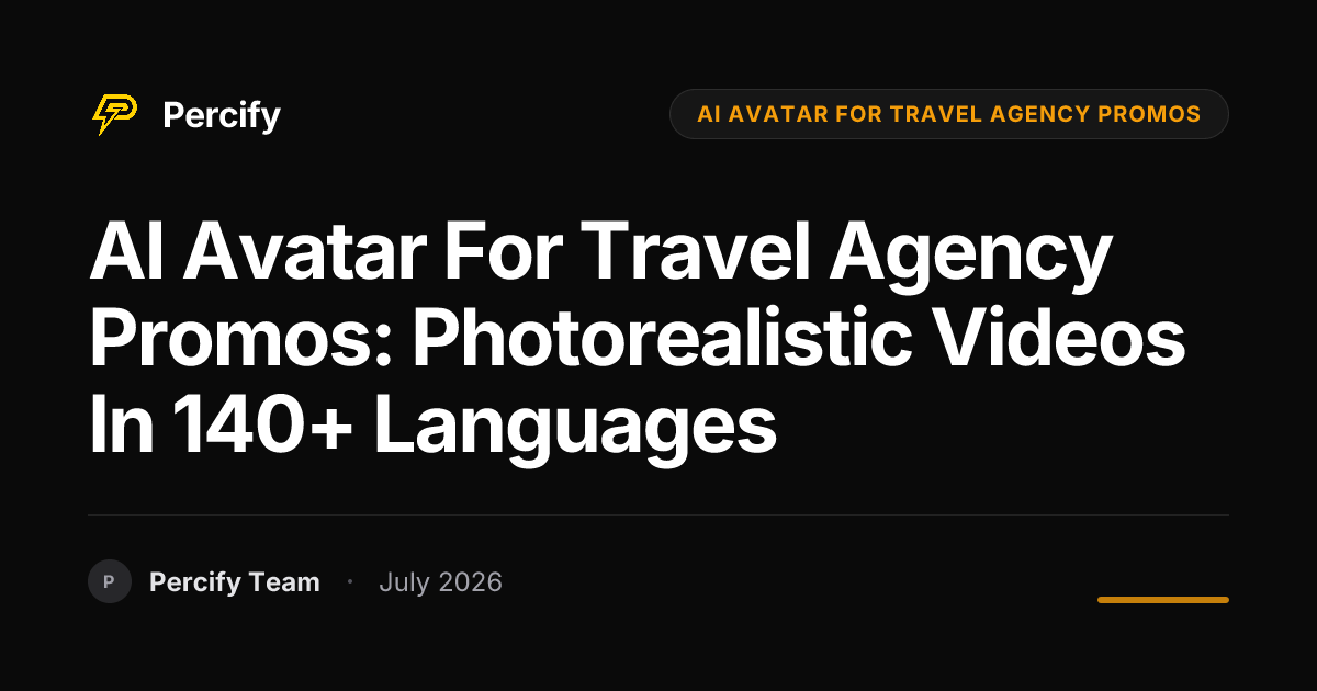 AI Avatar for Travel Agency Promos: Photorealistic Videos in 140+ Languages - Percify AI Avatar Blog Cover