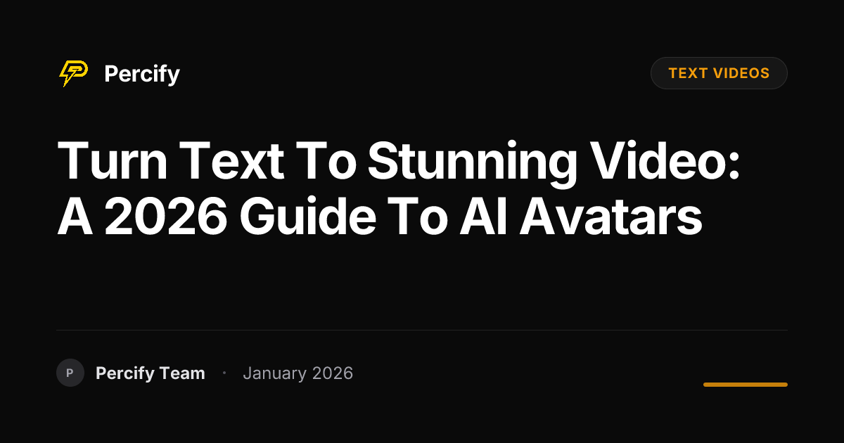 Turn Text to Stunning Video: A 2026 Guide to AI Avatars | Percify Blog