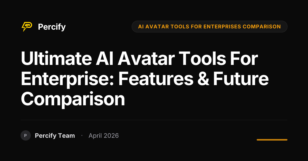 Ultimate AI Avatar Tools for Enterprise: Features & Future Comparison - Percify AI Avatar Blog Cover