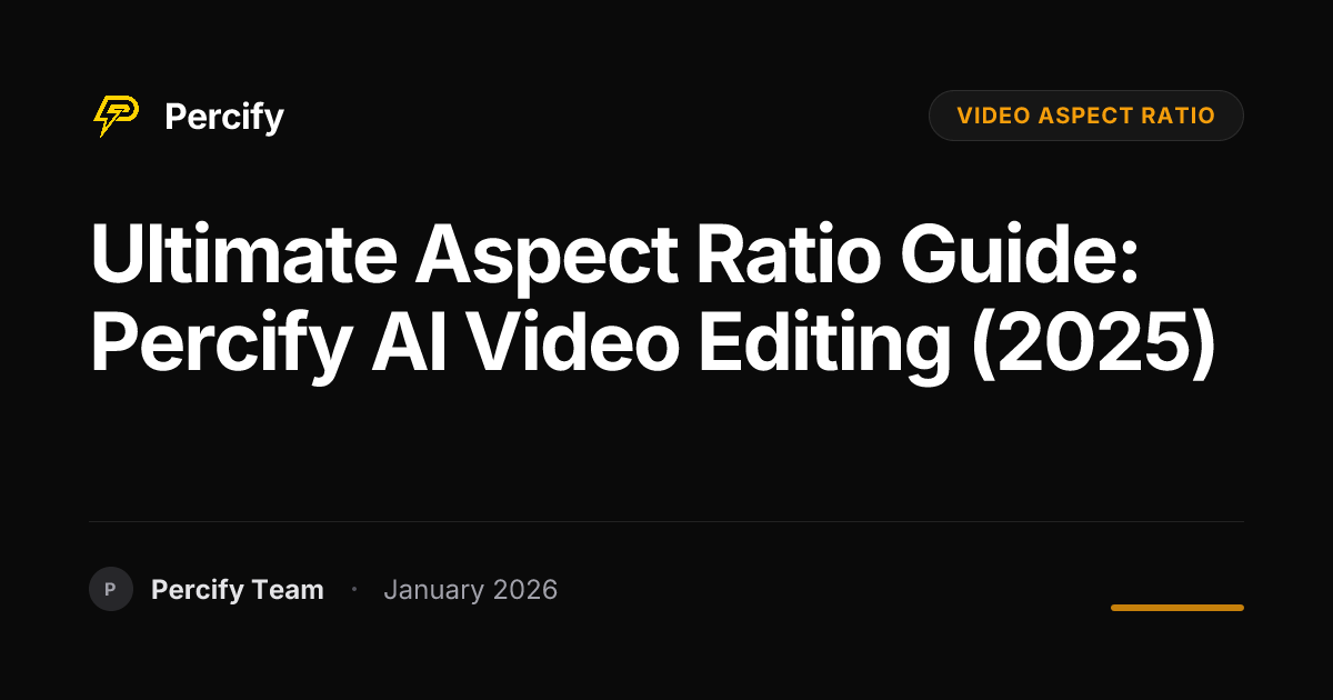 Ultimate Aspect Ratio Guide: Percify AI Video Editing (2025) | Percify Blog