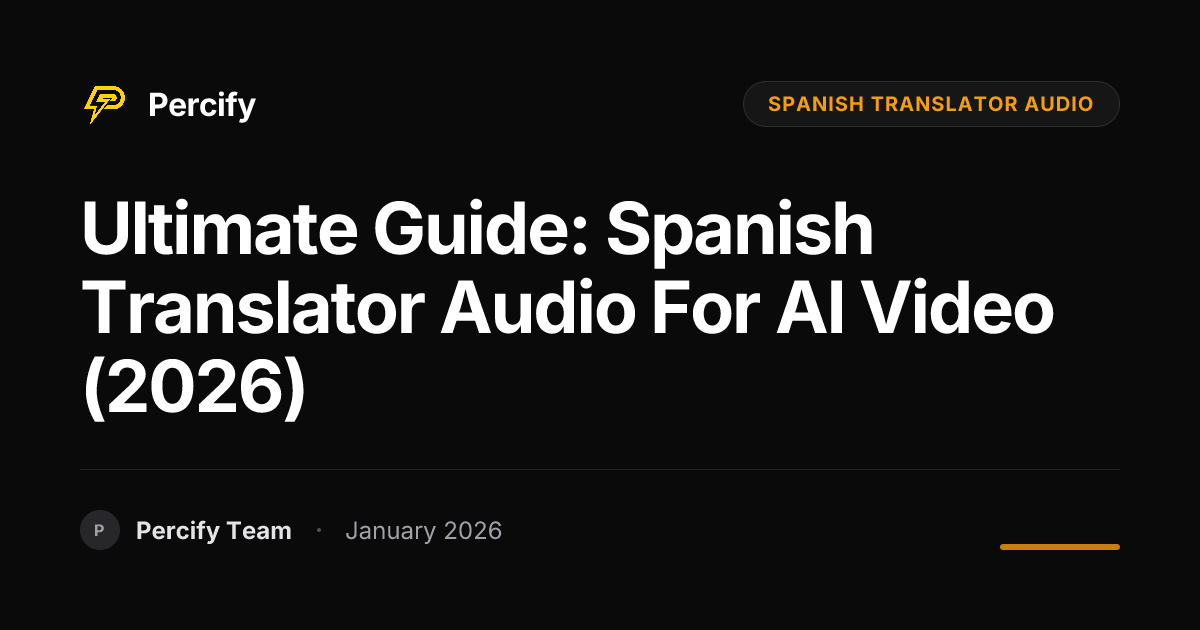 Ultimate Guide: Spanish Translator Audio for AI Video (2026) | Percify Blog