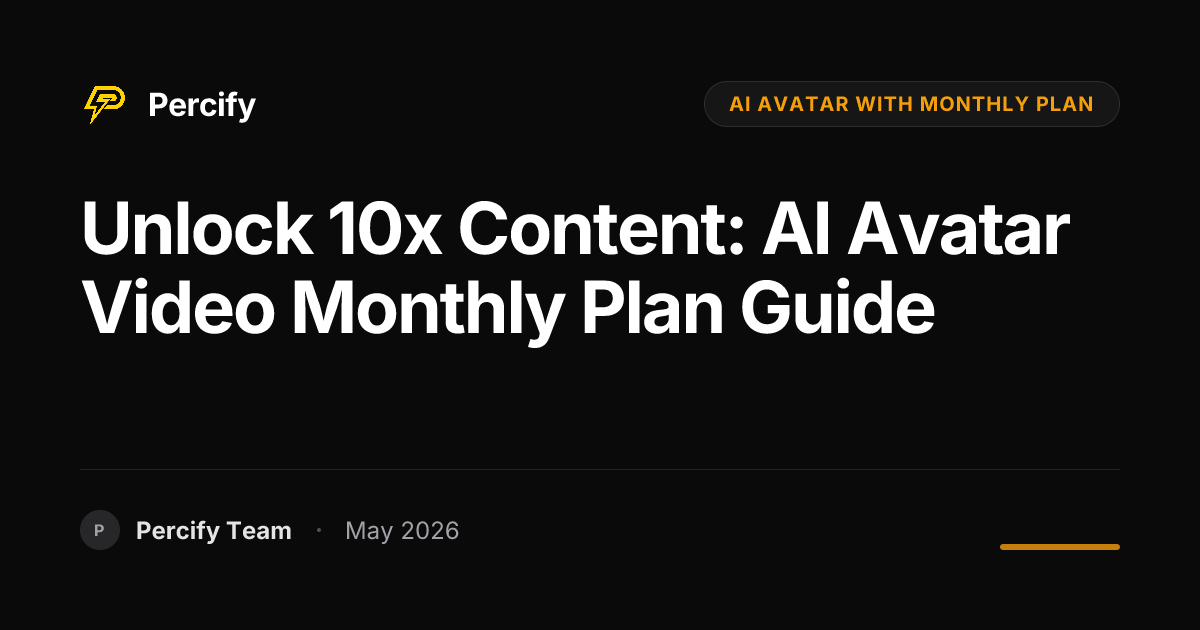 Unlock 10x Content: AI Avatar Video Monthly Plan Guide - Percify AI Avatar Blog Cover