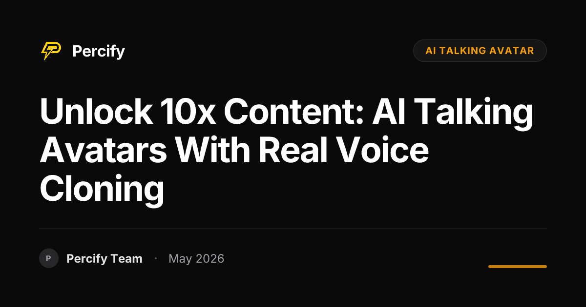 Unlock 10x Content: AI Talking Avatars with Real Voice Cloning - Percify AI Avatar Blog Cover