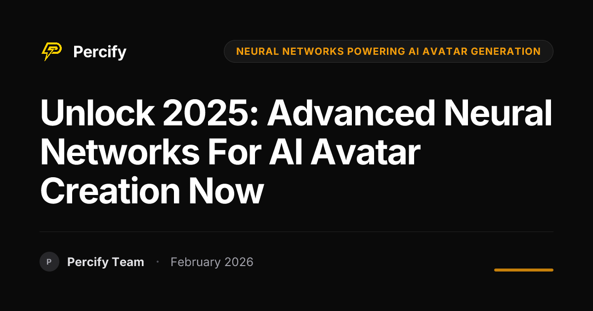 Unlock 2025: Advanced Neural Networks for AI Avatar Creation Now - Percify AI Avatar Blog Cover