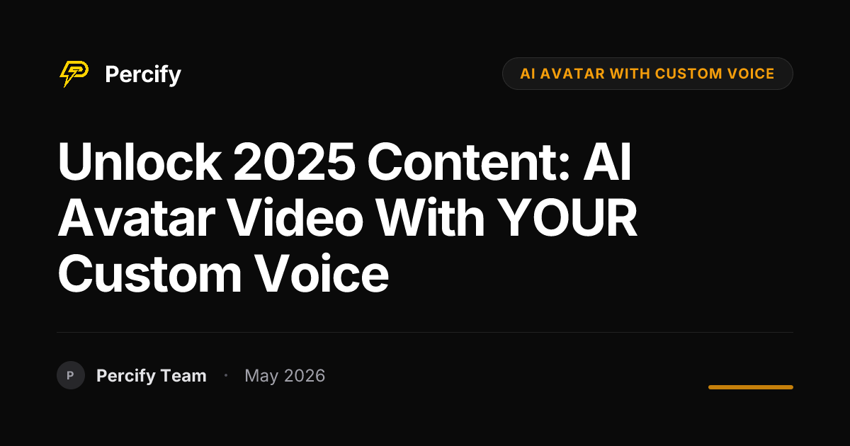 Unlock 2025 Content: AI Avatar Video with YOUR Custom Voice - Percify AI Avatar Blog Cover