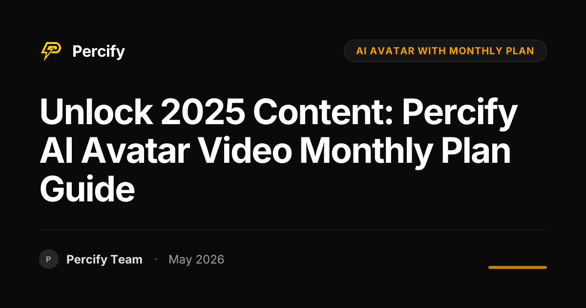 Unlock 2025 Content: Percify AI Avatar Video Monthly Plan Guide - Percify AI Avatar Blog Cover