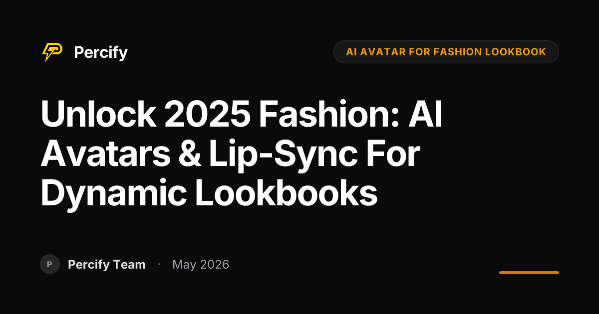 Unlock 2025 Fashion: AI Avatars & Lip-Sync for Dynamic Lookbooks - Percify AI Avatar Blog Cover