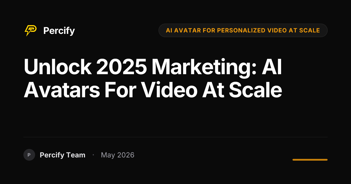 Unlock 2025 Marketing: AI Avatars for Video at Scale - Percify AI Avatar Blog Cover