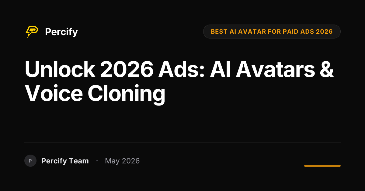 Unlock 2026 Ads: AI Avatars & Voice Cloning - Percify AI Avatar Blog Cover