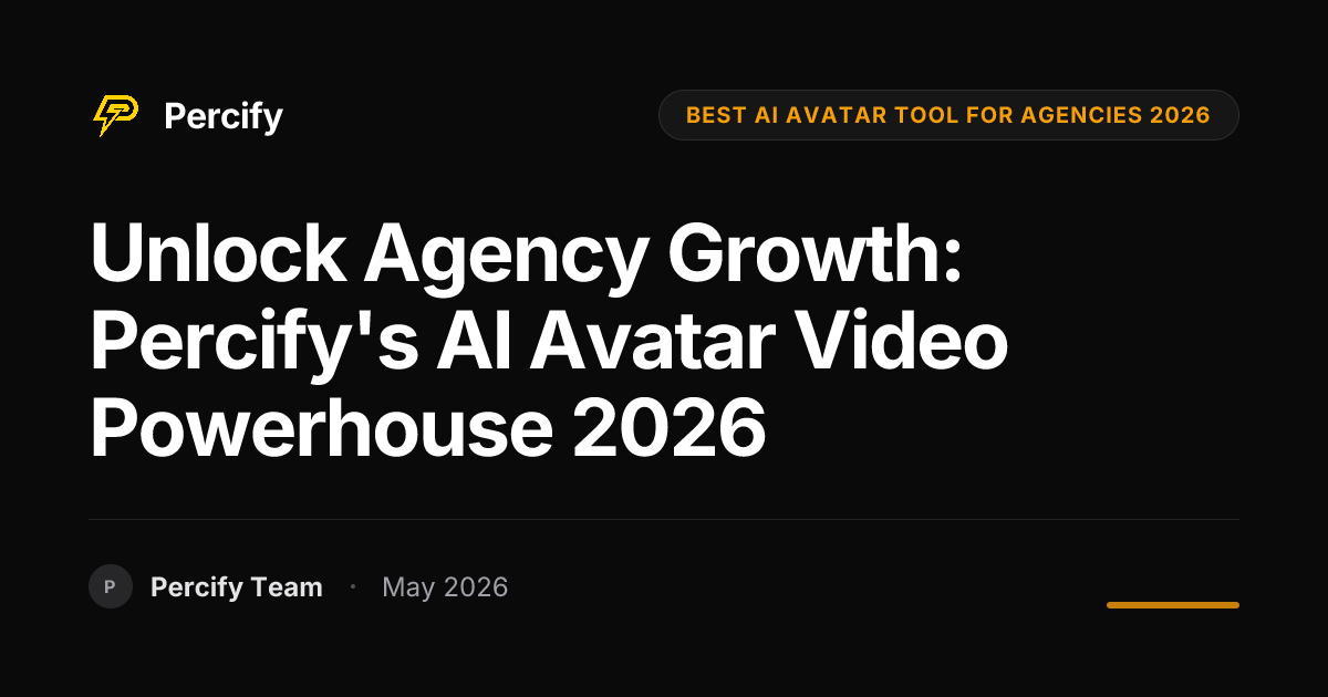 Unlock Agency Growth: Percify's AI Avatar Video Powerhouse 2026 - Percify AI Avatar Blog Cover
