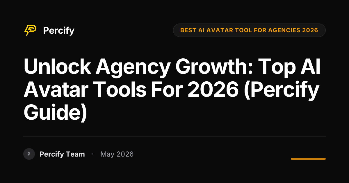 Unlock Agency Growth: Top AI Avatar Tools for 2026 (Percify Guide) - Percify AI Avatar Blog Cover