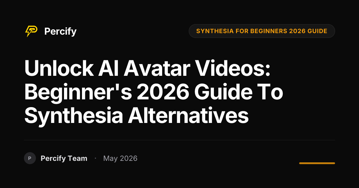 Unlock AI Avatar Videos: Beginner's 2026 Guide to Synthesia Alternatives - Percify AI Avatar Blog Cover