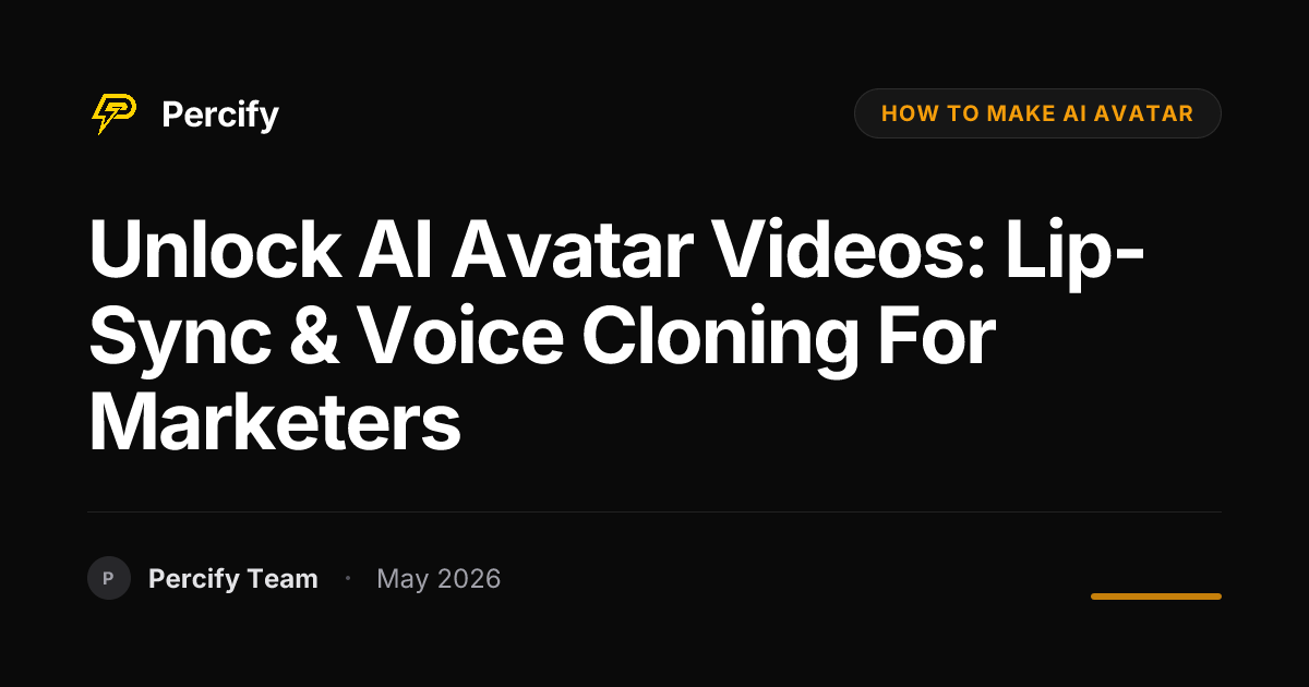 Unlock AI Avatar Videos: Lip-Sync & Voice Cloning for Marketers - Percify AI Avatar Blog Cover