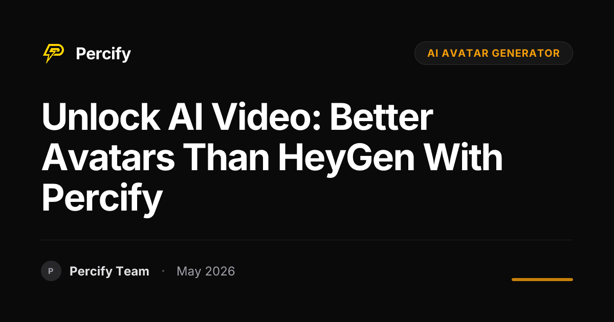 Unlock AI Video: Better Avatars Than HeyGen with Percify - Percify AI Avatar Blog Cover