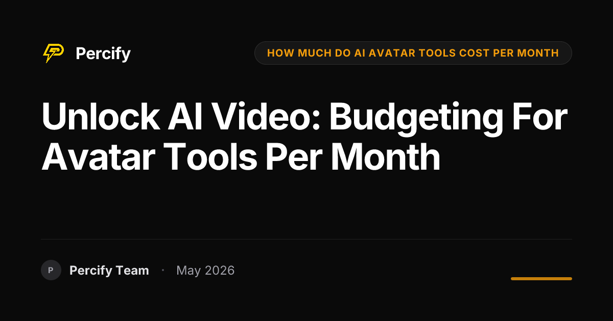 Unlock AI Video: Budgeting for Avatar Tools Per Month - Percify AI Avatar Blog Cover
