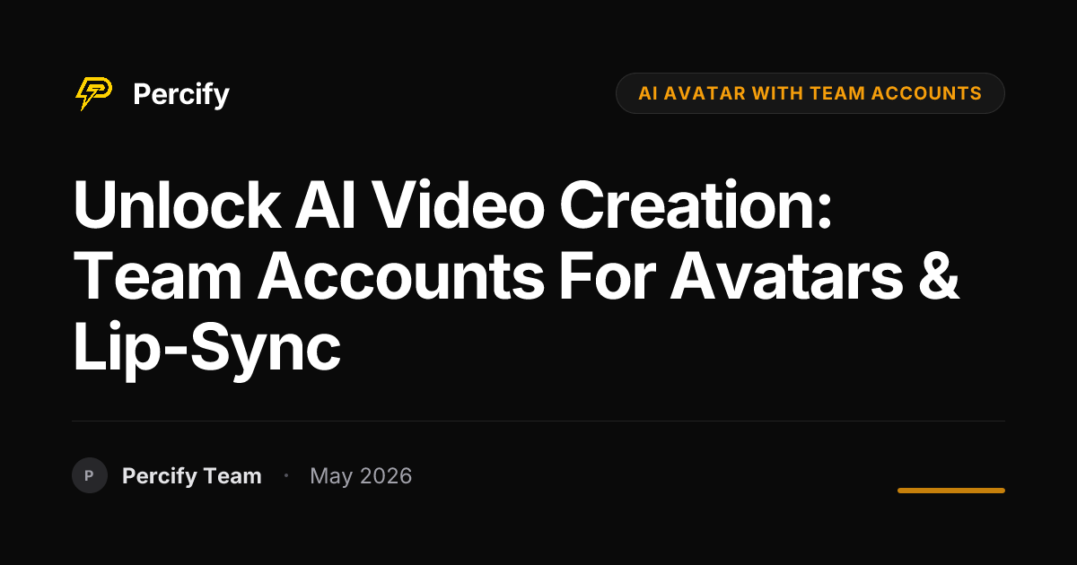 Unlock AI Video Creation: Team Accounts for Avatars & Lip-Sync - Percify AI Avatar Blog Cover