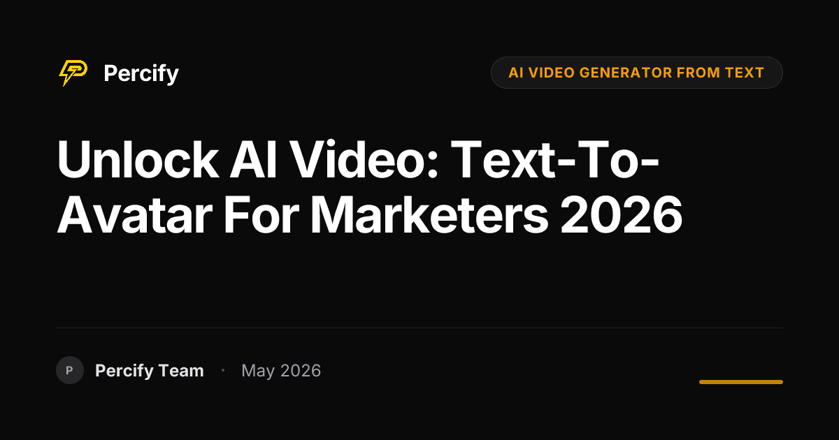 Unlock AI Video: Text-to-Avatar for Marketers 2026 - Percify AI Avatar Blog Cover