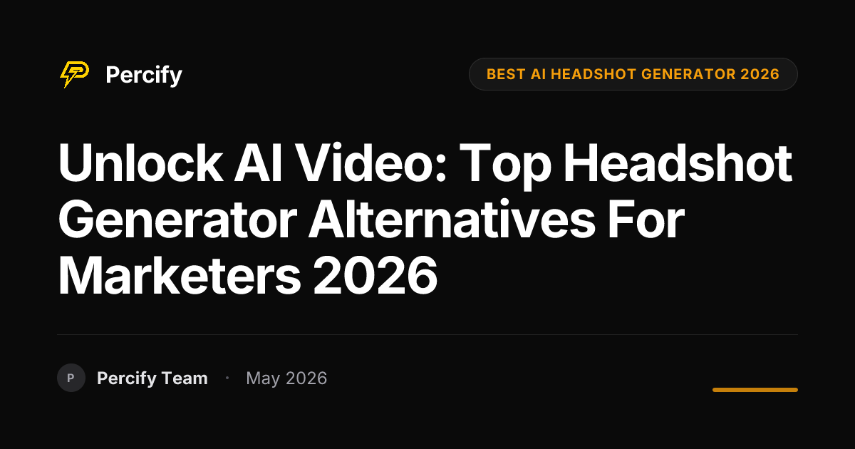 Unlock AI Video: Top Headshot Generator Alternatives for Marketers 2026 - Percify AI Avatar Blog Cover