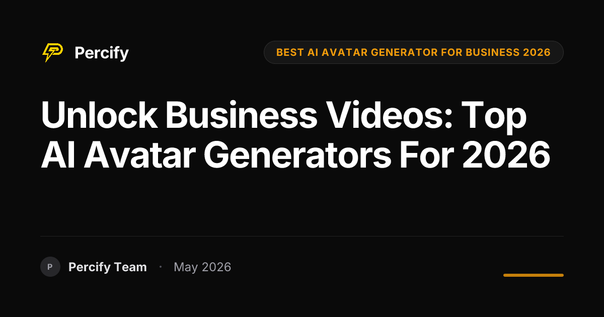 Unlock Business Videos: Top AI Avatar Generators for 2026 - Percify AI Avatar Blog Cover