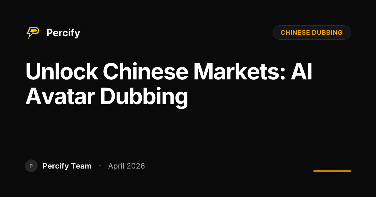 Unlock Chinese Markets: AI Avatar Dubbing - Percify AI Avatar Blog Cover