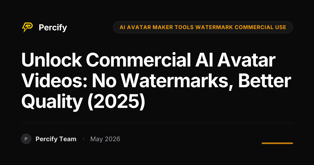 Unlock Commercial AI Avatar Videos: No Watermarks, Better Quality (2025) - Percify AI Avatar Blog Cover