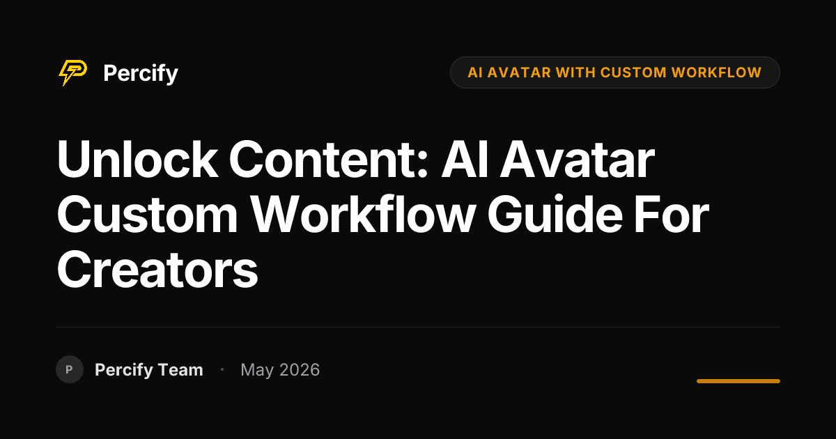 Unlock Content: AI Avatar Custom Workflow Guide for Creators - Percify AI Avatar Blog Cover