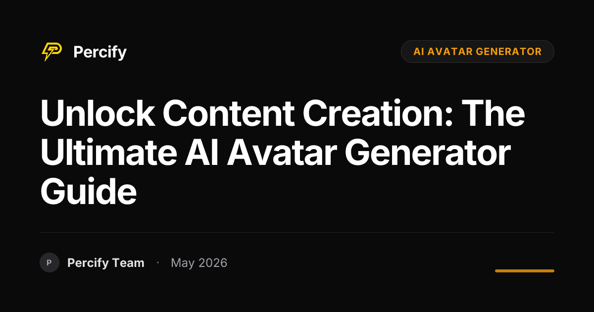 Unlock Content Creation: The Ultimate AI Avatar Generator Guide - Percify AI Avatar Blog Cover