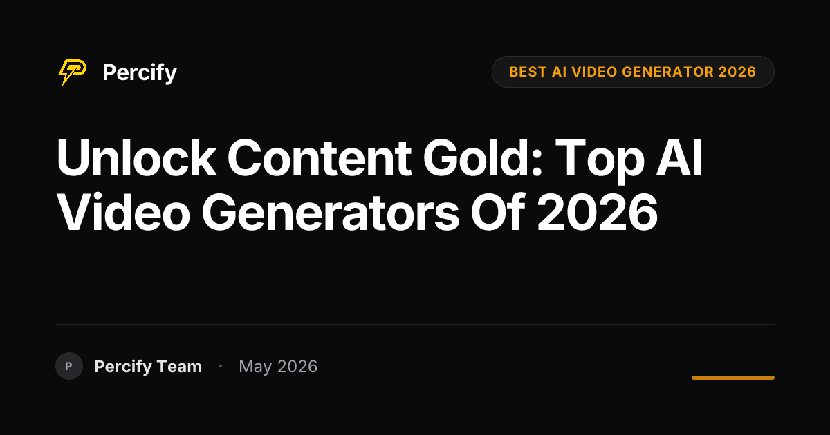 Unlock Content Gold: Top AI Video Generators of 2026 - Percify AI Avatar Blog Cover