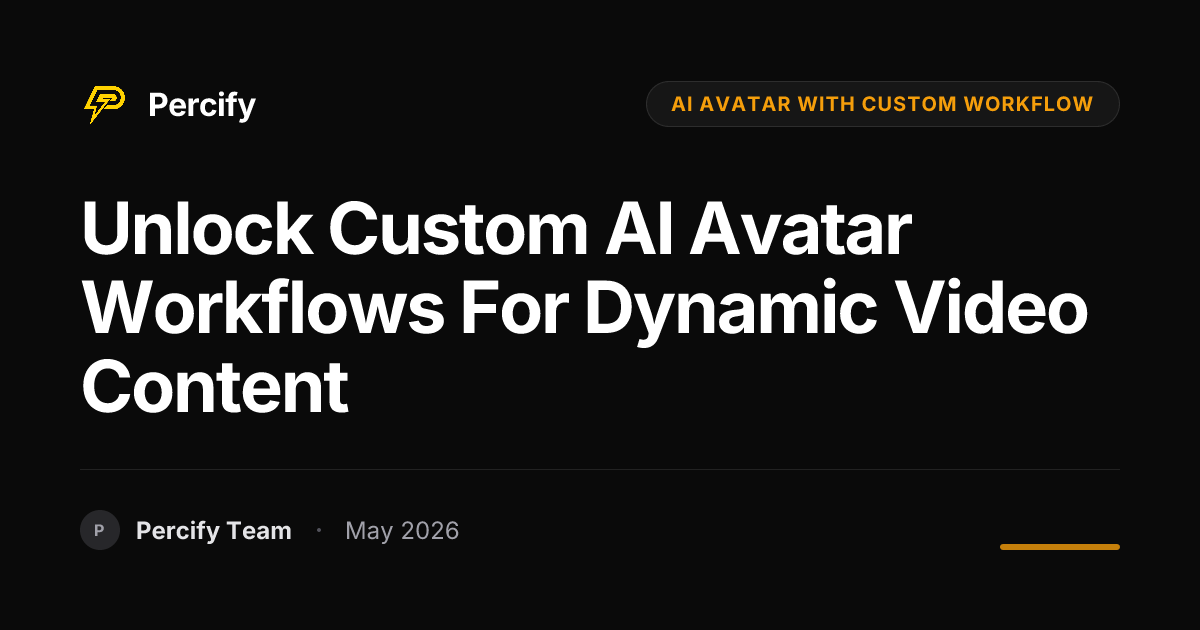Unlock Custom AI Avatar Workflows for Dynamic Video Content - Percify AI Avatar Blog Cover
