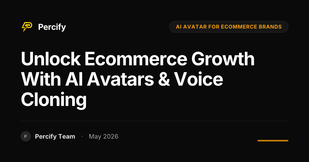 Unlock Ecommerce Growth with AI Avatars & Voice Cloning - Percify AI Avatar Blog Cover