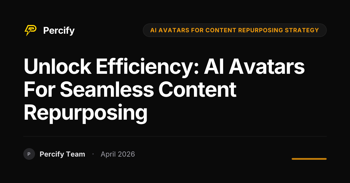 Unlock Efficiency: AI Avatars for Seamless Content Repurposing - Percify AI Avatar Blog Cover