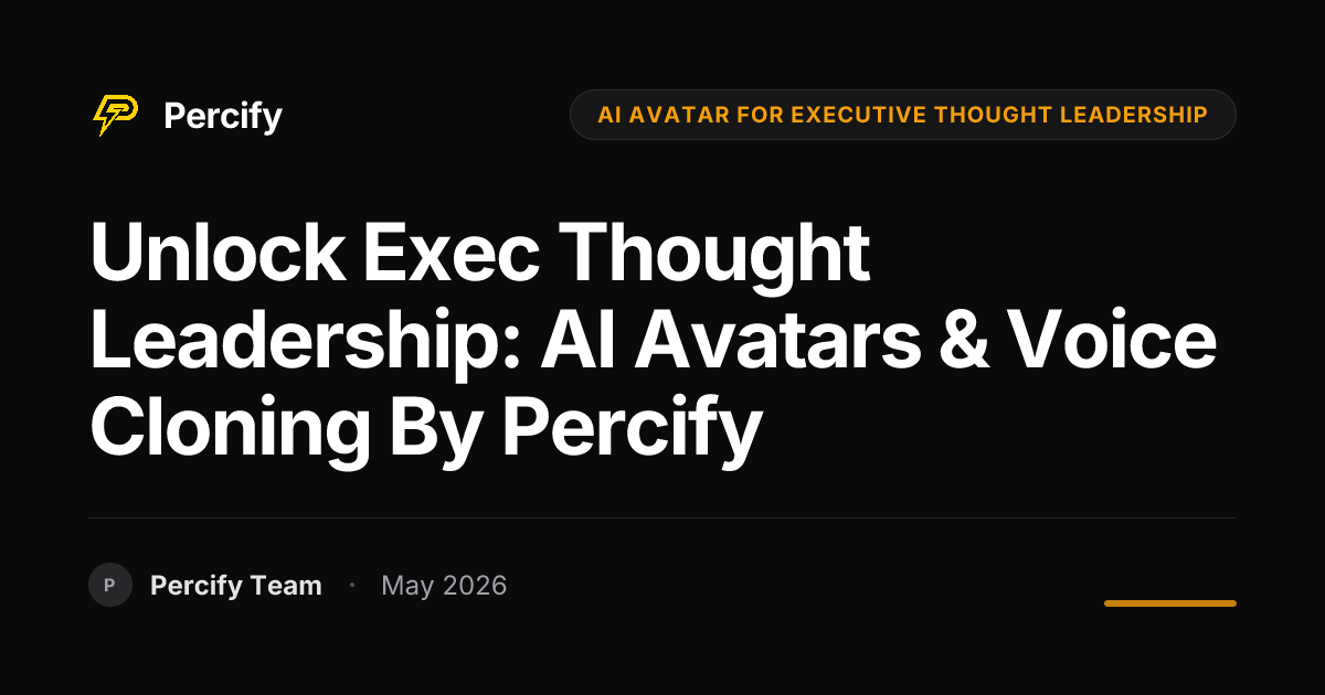 Unlock Exec Thought Leadership: AI Avatars & Voice Cloning by Percify - Percify AI Avatar Blog Cover