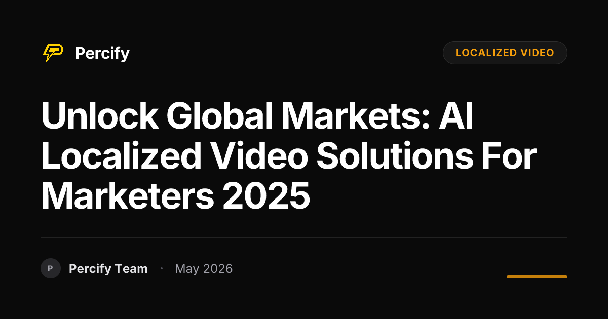Unlock Global Markets: AI Localized Video Solutions for Marketers 2025 - Percify AI Avatar Blog Cover