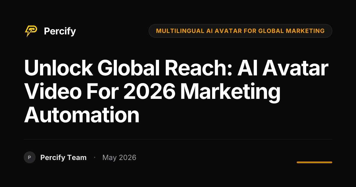 Unlock Global Reach: AI Avatar Video for 2026 Marketing Automation - Percify AI Avatar Blog Cover