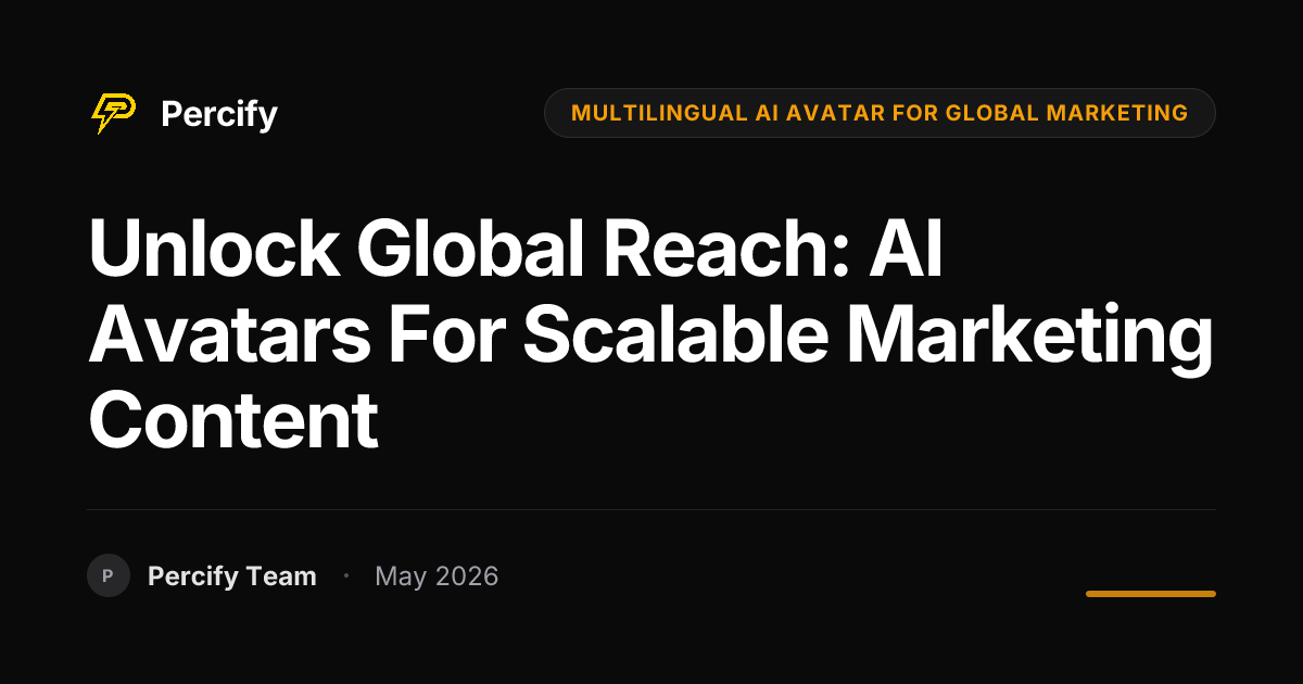 Unlock Global Reach: AI Avatars for Scalable Marketing Content - Percify AI Avatar Blog Cover