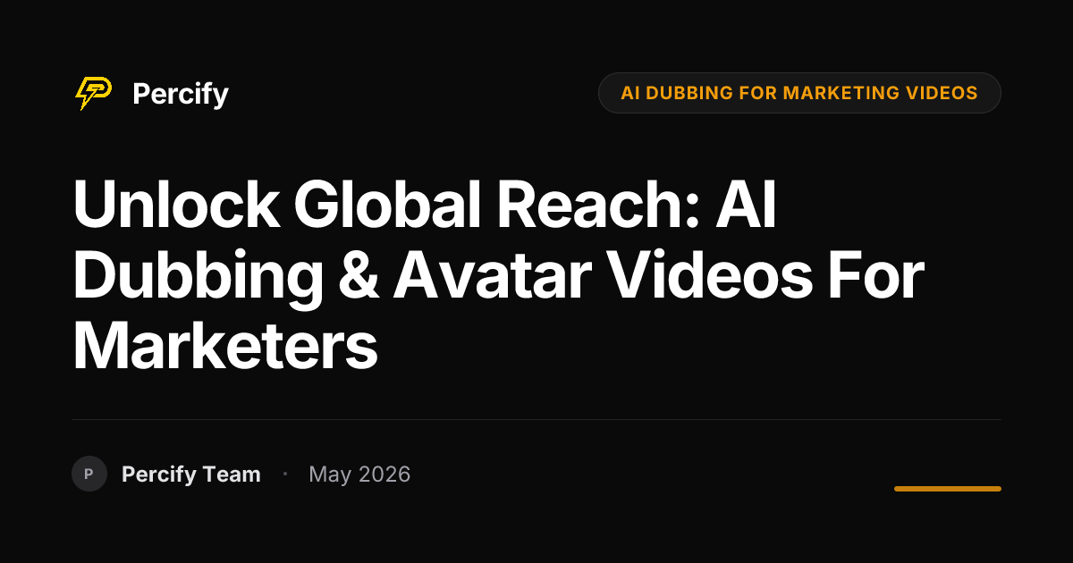 Unlock Global Reach: AI Dubbing & Avatar Videos for Marketers - Percify AI Avatar Blog Cover