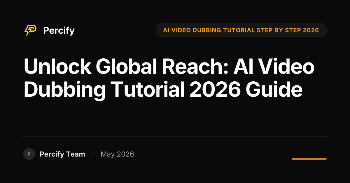 Unlock Global Reach: AI Video Dubbing Tutorial 2026 Guide - Percify AI Avatar Blog Cover