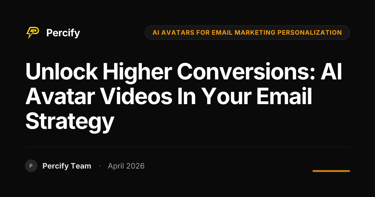 Unlock Higher Conversions: AI Avatar Videos in Your Email Strategy - Percify AI Avatar Blog Cover