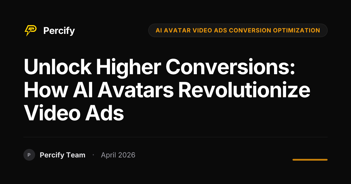 Unlock Higher Conversions: How AI Avatars Revolutionize Video Ads - Percify AI Avatar Blog Cover