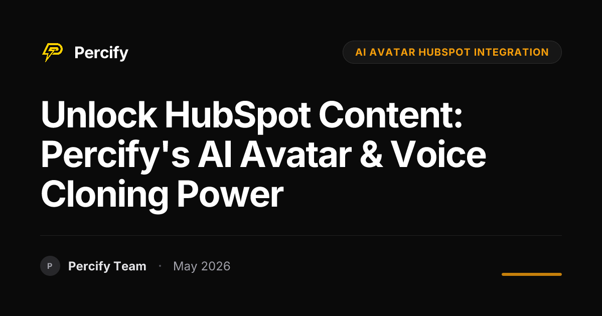 Unlock HubSpot Content: Percify's AI Avatar & Voice Cloning Power - Percify AI Avatar Blog Cover